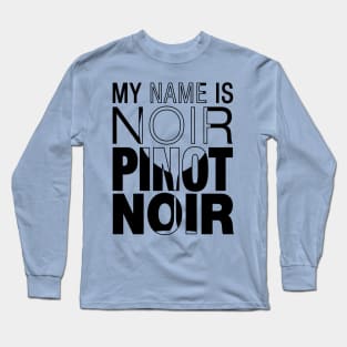 My name is Noir. Pinot Noir. (black text) Long Sleeve T-Shirt